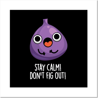 Stay Calm Don't Fig Out Funny Fruit Pun Posters and Art